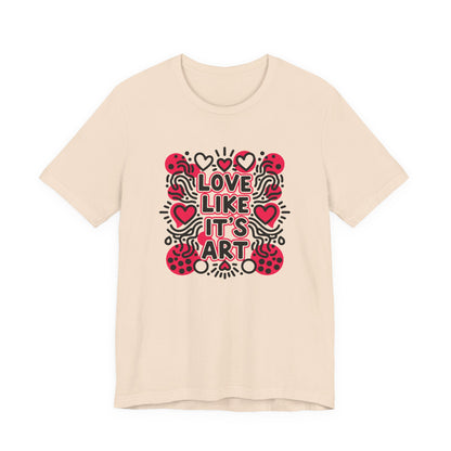Love Like It's Art - T-Shirt