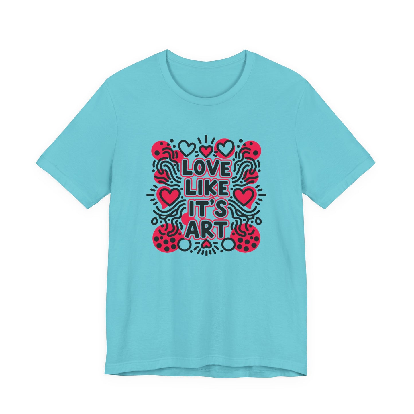 Love Like It's Art - T-Shirt