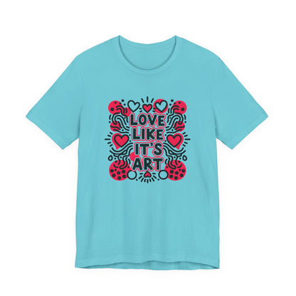 Love Like It's Art - T-Shirt