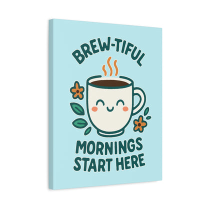 Brew-tiful Mornings Start Here - Canvas