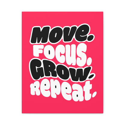 Move. Focus. Grow. Repeat. - Stretched Canvas