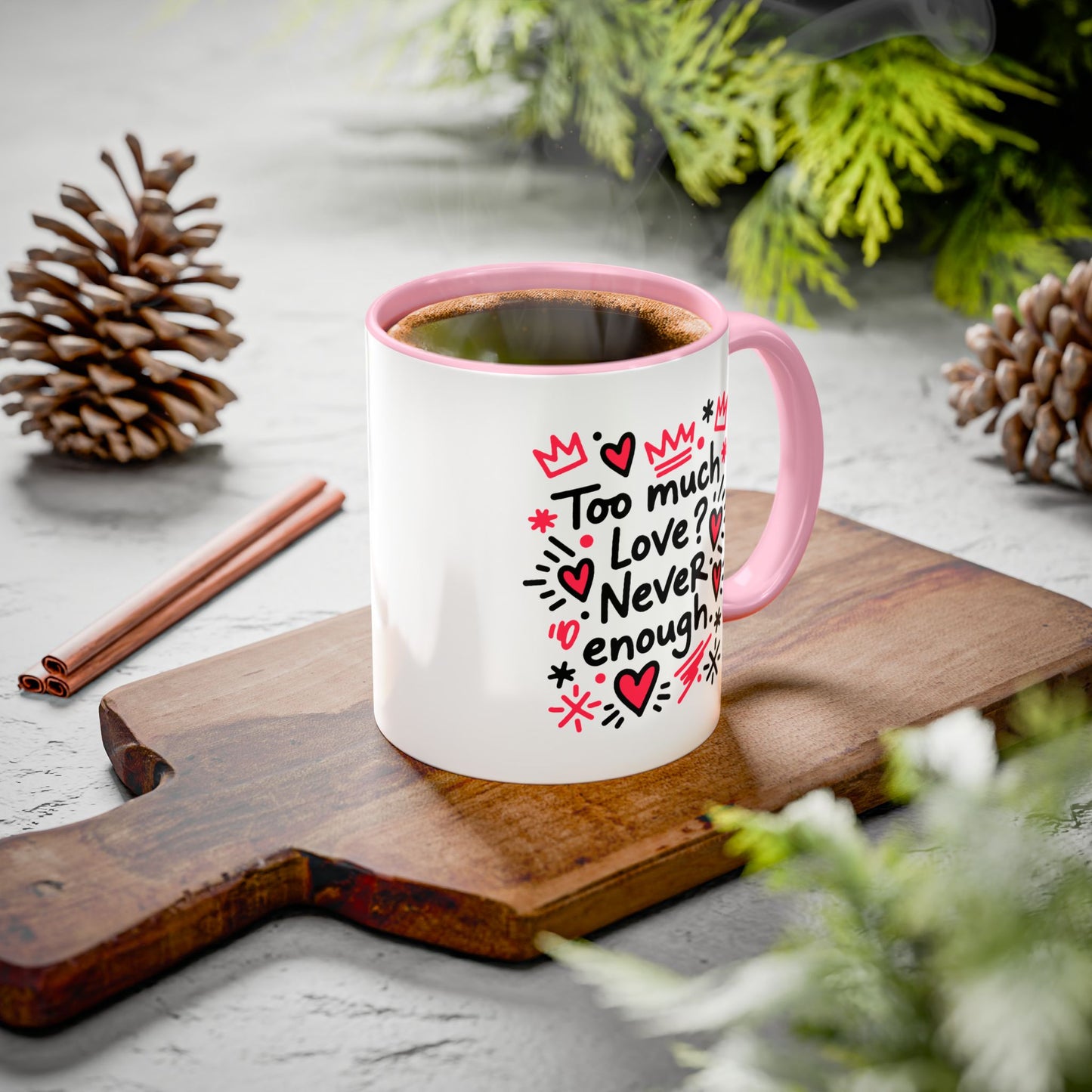Too Much Love? Never Enough - Colorful Mug