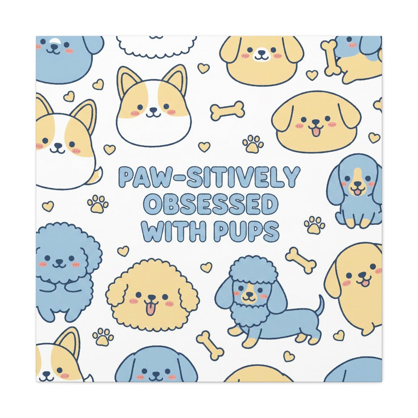 Paw-sitively Obsessed with Pups - Canvas