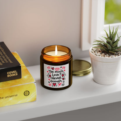 Too Much Love? Never Enough - Scented Candle