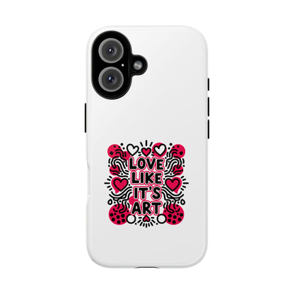Love Like It's Art - Tough Phone Case