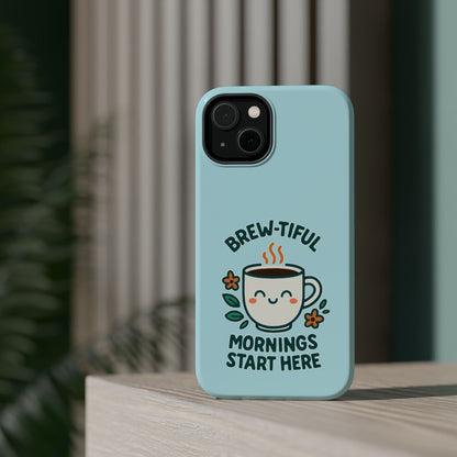 Brew-tiful Mornings Start Here - Magnetic Phone Case