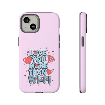 Love You More Than Wi‑Fi - Phone Case