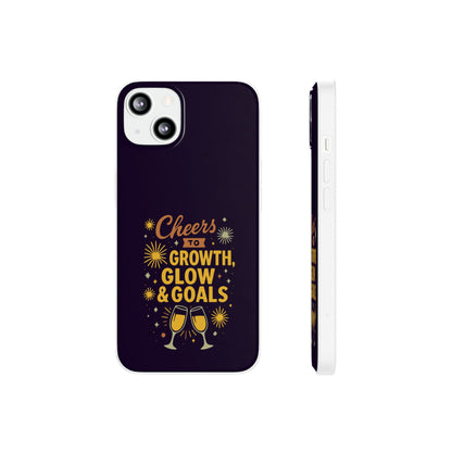 Cheers to Growth, Glow & Goals - Flexi Phone Case