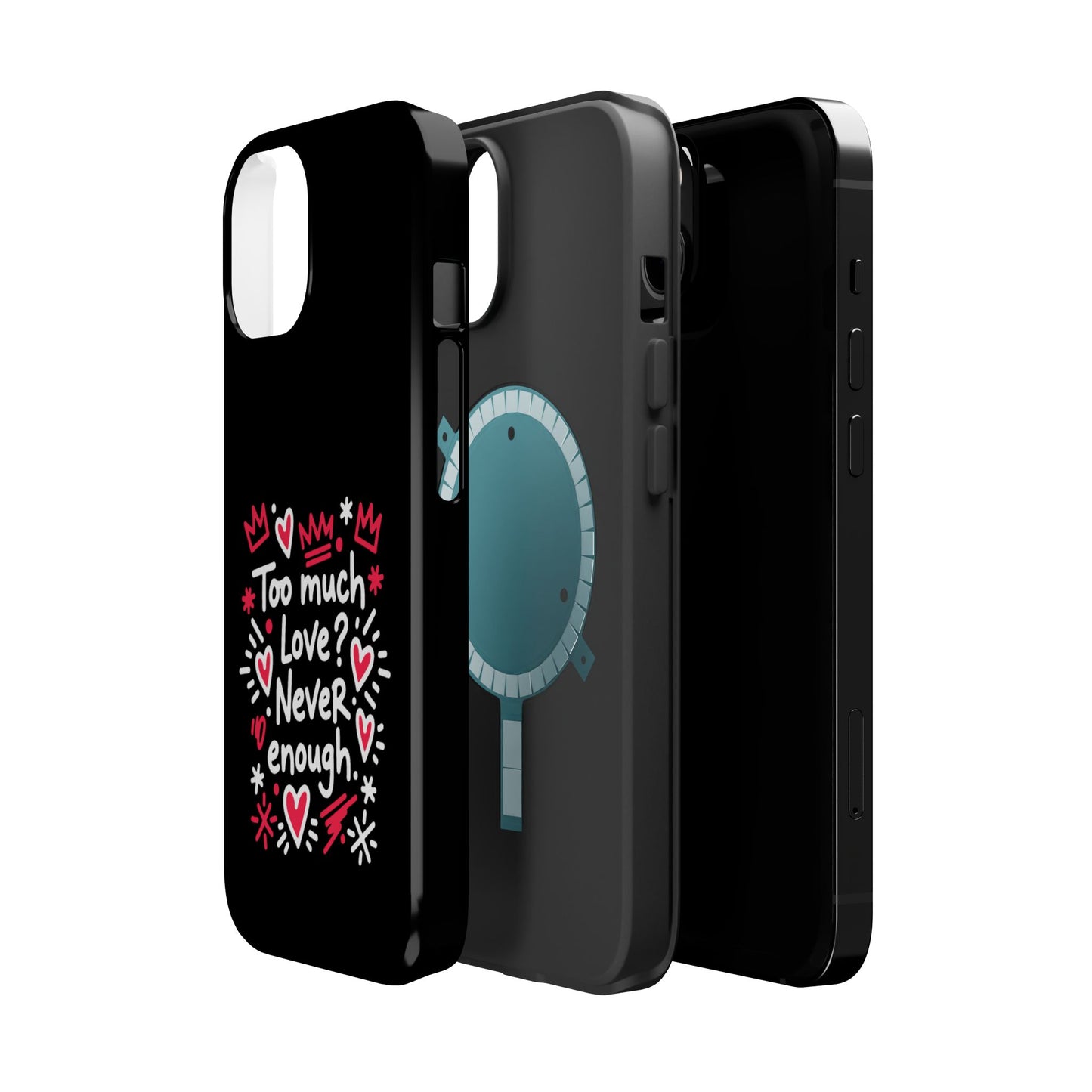 Too Much Love? Never Enough - Magnetic Phone Case