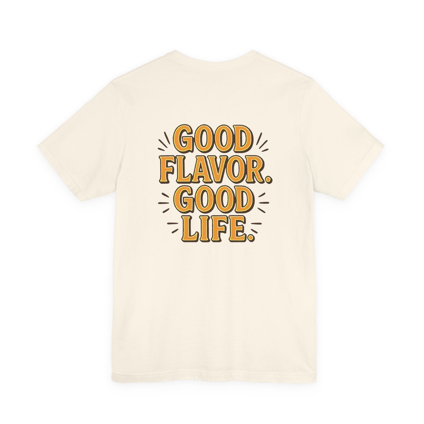 Good Flavor. Good Life. - T-Shirt