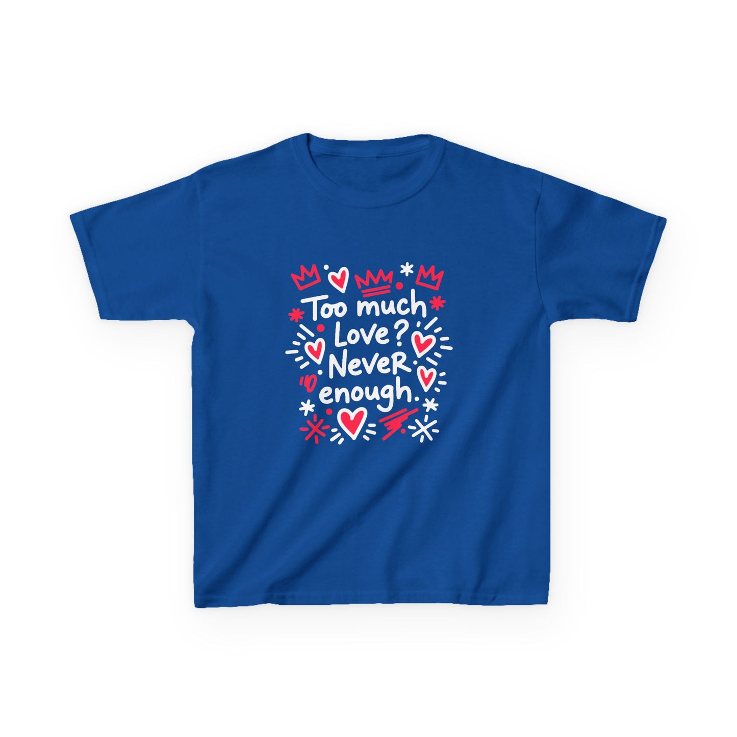 Too Much Love? Never Enough - Kids Tee