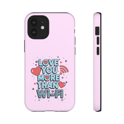 Love You More Than Wi‑Fi - Phone Case