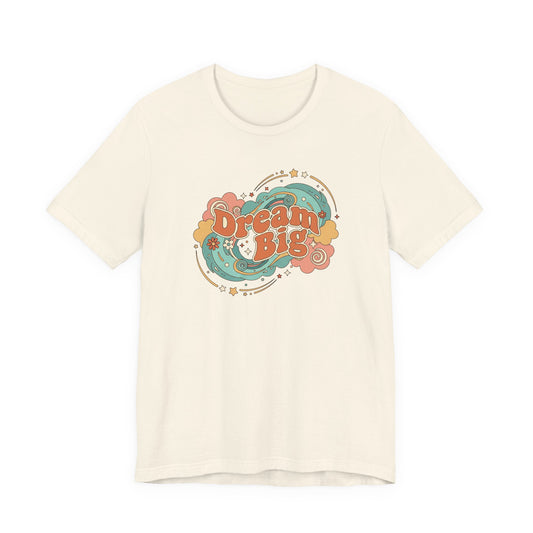 Dream Big - T-Shirt