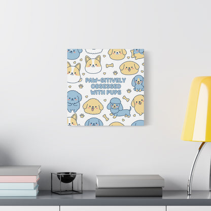 Paw-sitively Obsessed with Pups - Canvas