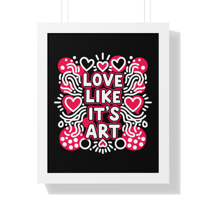 Love Like It’s Art - Framed Poster