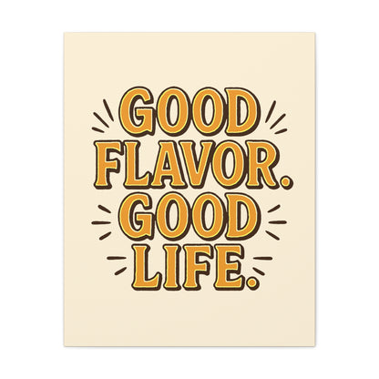 Good Flavor. Good Life. - Stretched Canvas