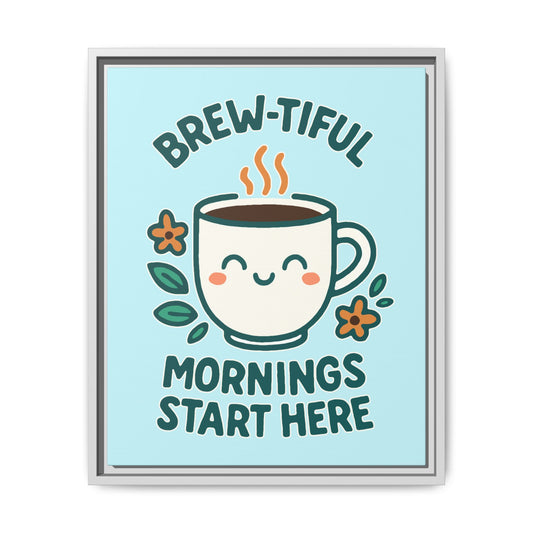 Brew-tiful Mornings Start Here - Framed Canvas