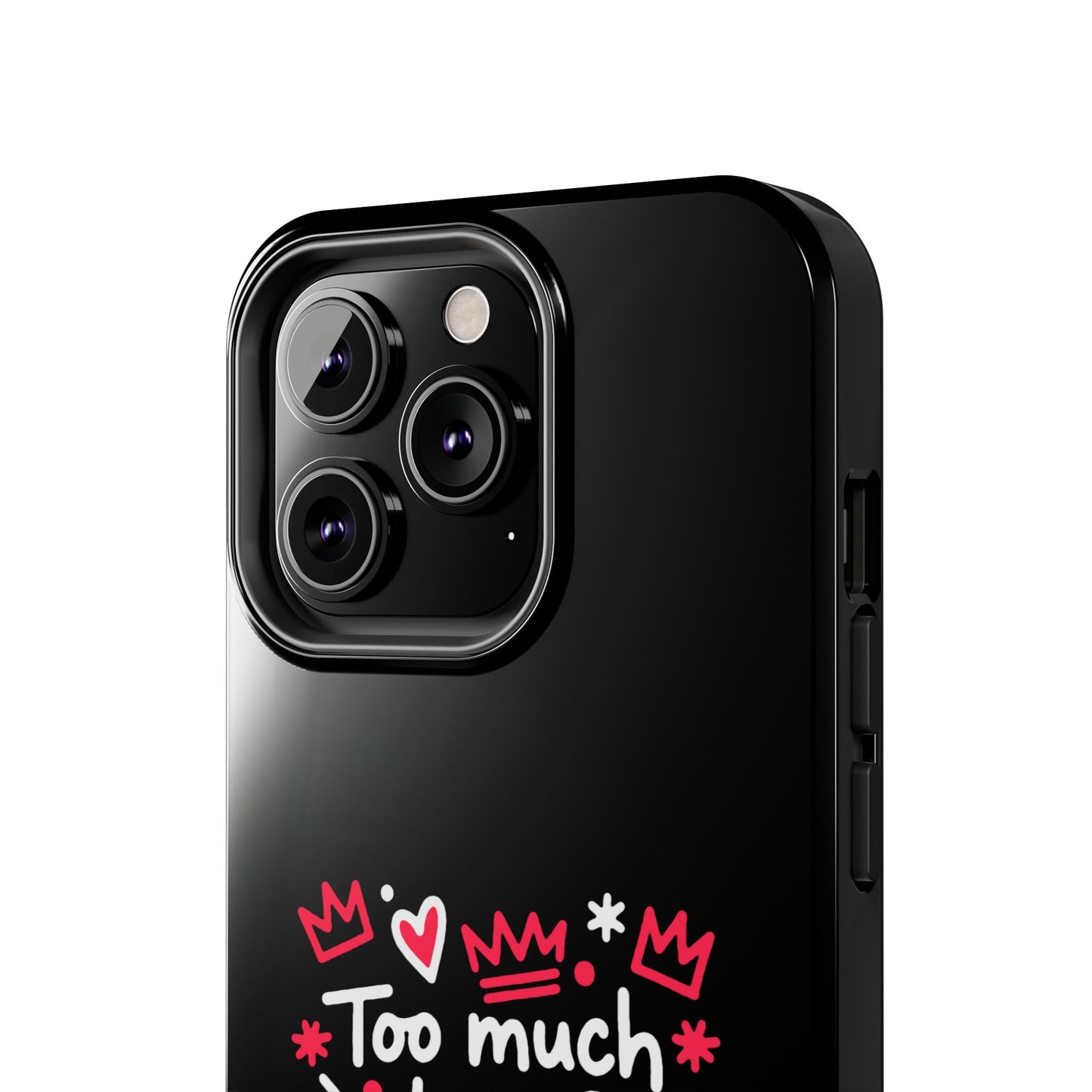 Too Much Love? Never Enough - Phone Case