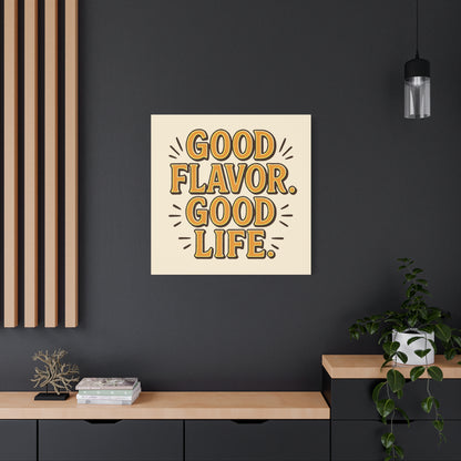 Good Flavor. Good Life. - Stretched Canvas