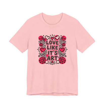 Love Like It's Art - T-Shirt