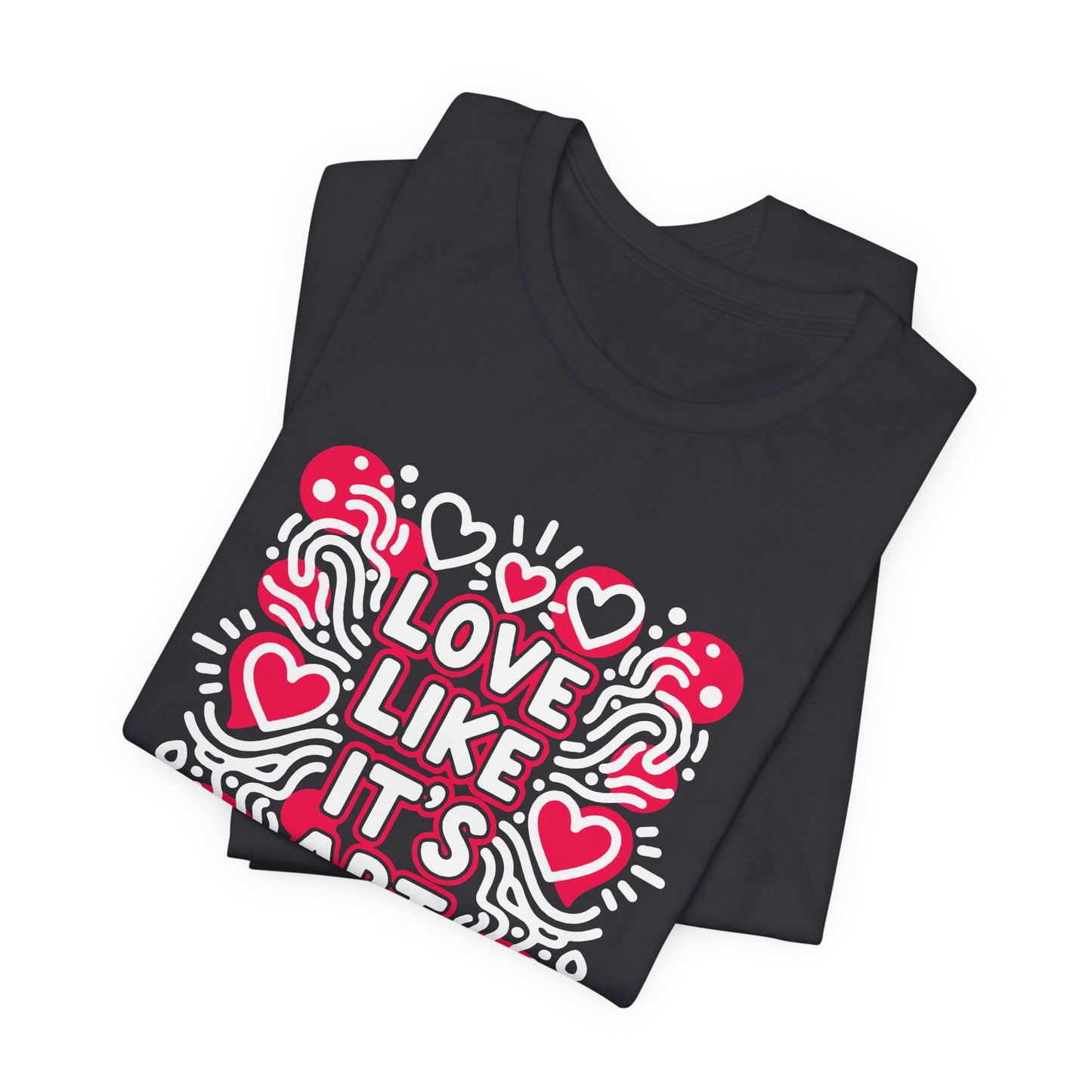 Love Like It's Art - T-Shirt
