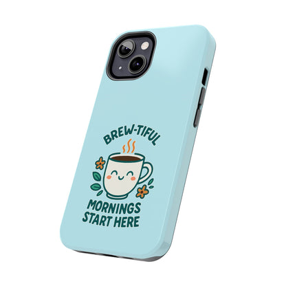 Brew-tiful Mornings Start Here - Phone Case