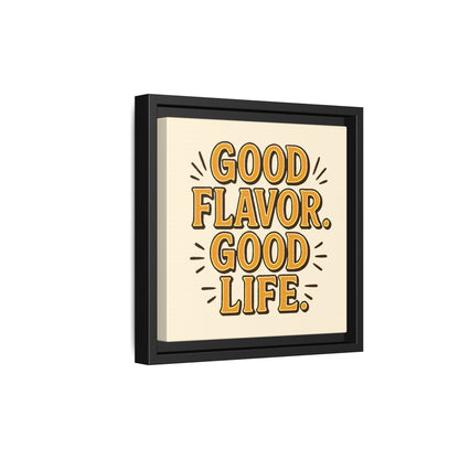 Good Flavor. Good Life. - Framed Canvas