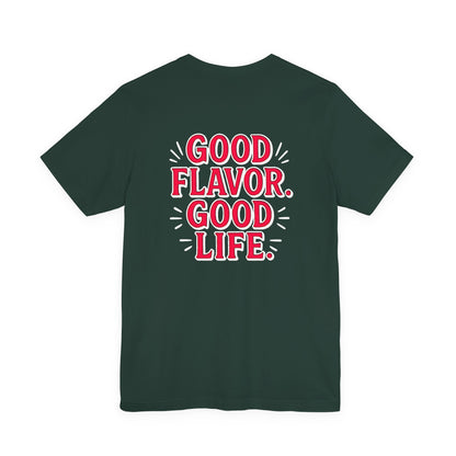 Good Flavor. Good Life. - T-Shirt