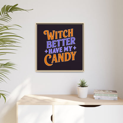 Witch Better Have My Candy - Framed Canvas