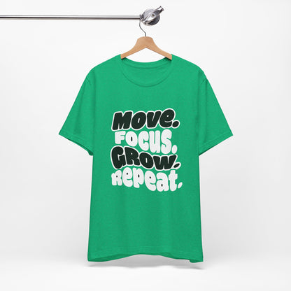 Move. Focus. Grow. Repeat. - T-Shirt