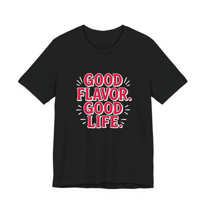 Good Flavor. Good Life. - T-Shirt