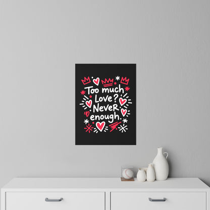 Too Much Love? Never Enough - Wall Decal