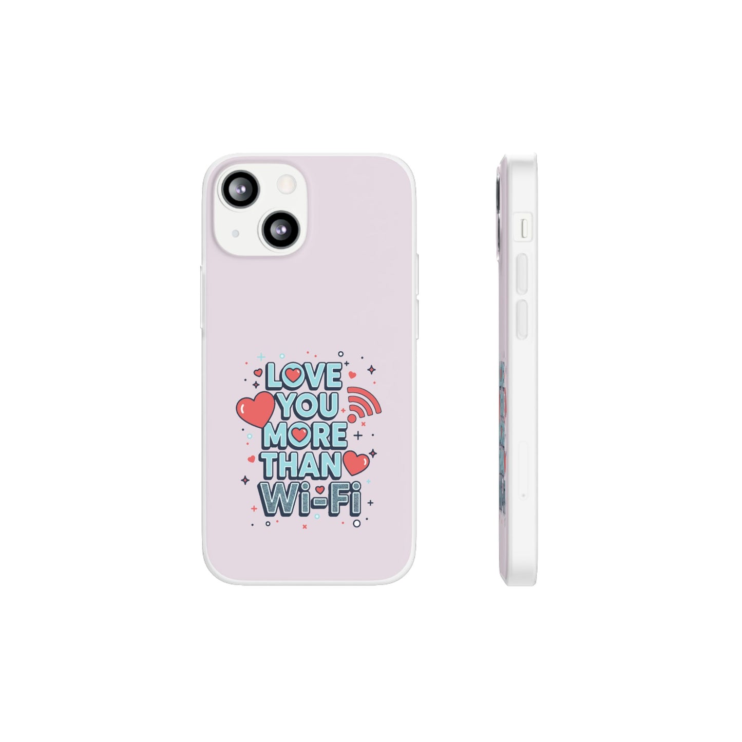 Love You More Than Wi‑Fi - Flexi Phone Case