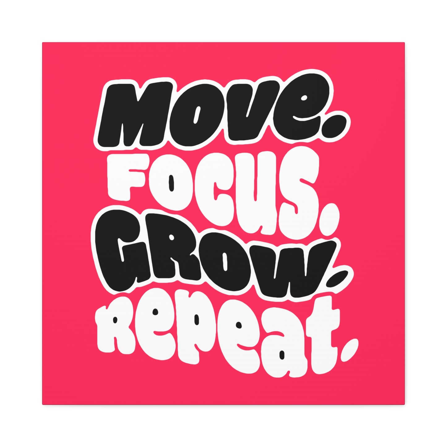 Move. Focus. Grow. Repeat. - Stretched Canvas