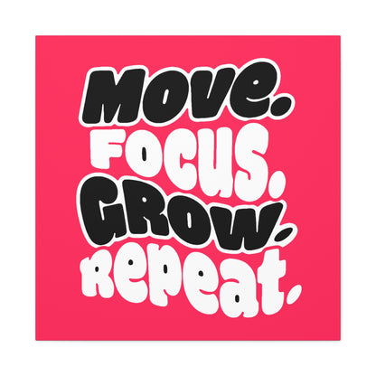 Move. Focus. Grow. Repeat. - Stretched Canvas