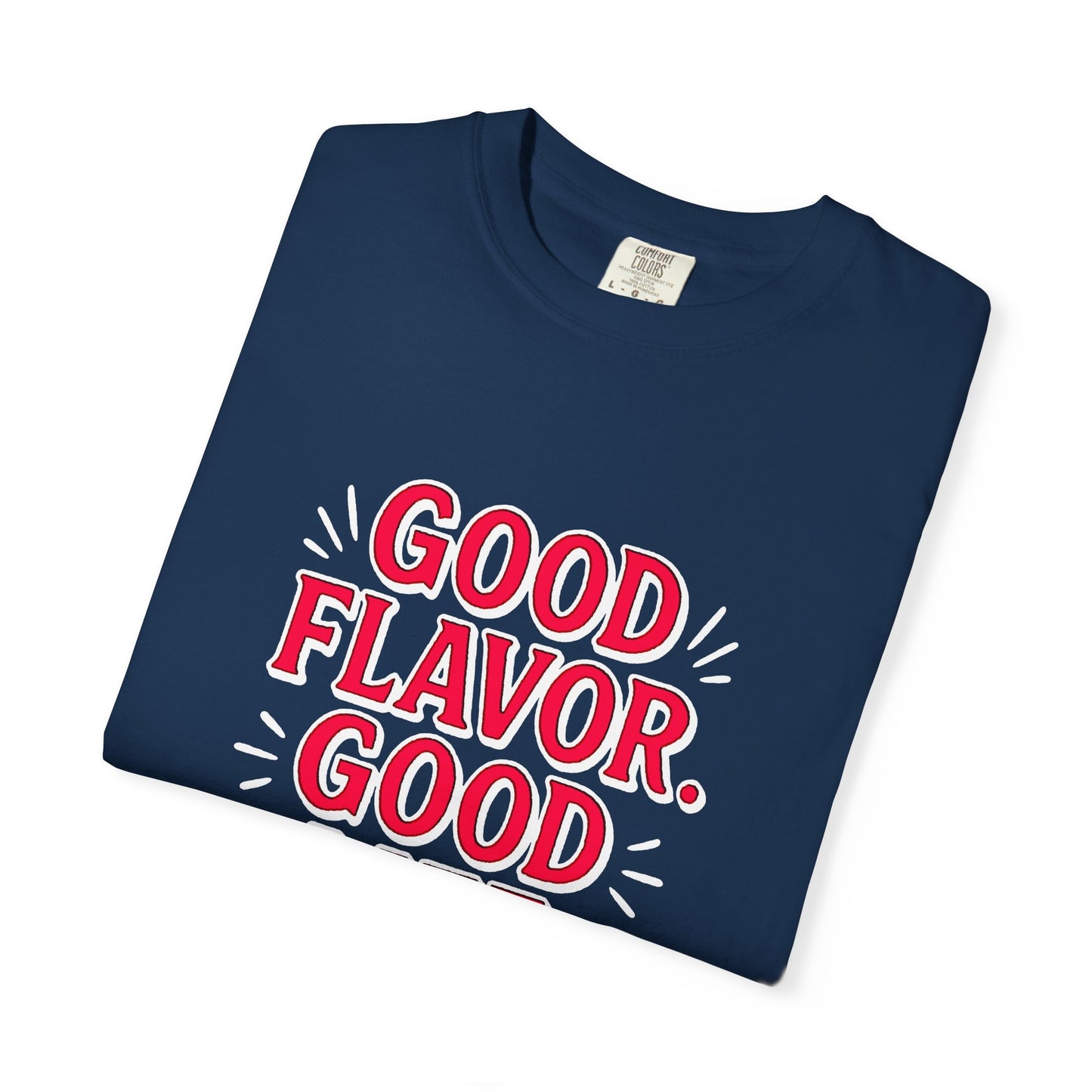 Good Flavor. Good Life. - T-Shirt