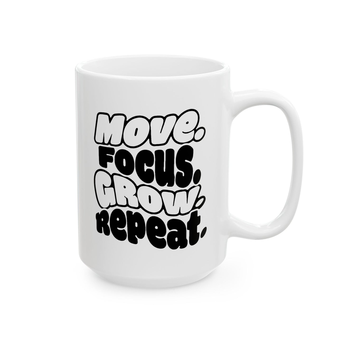 Move. Focus. Grow. Repeat. - Ceramic Mug