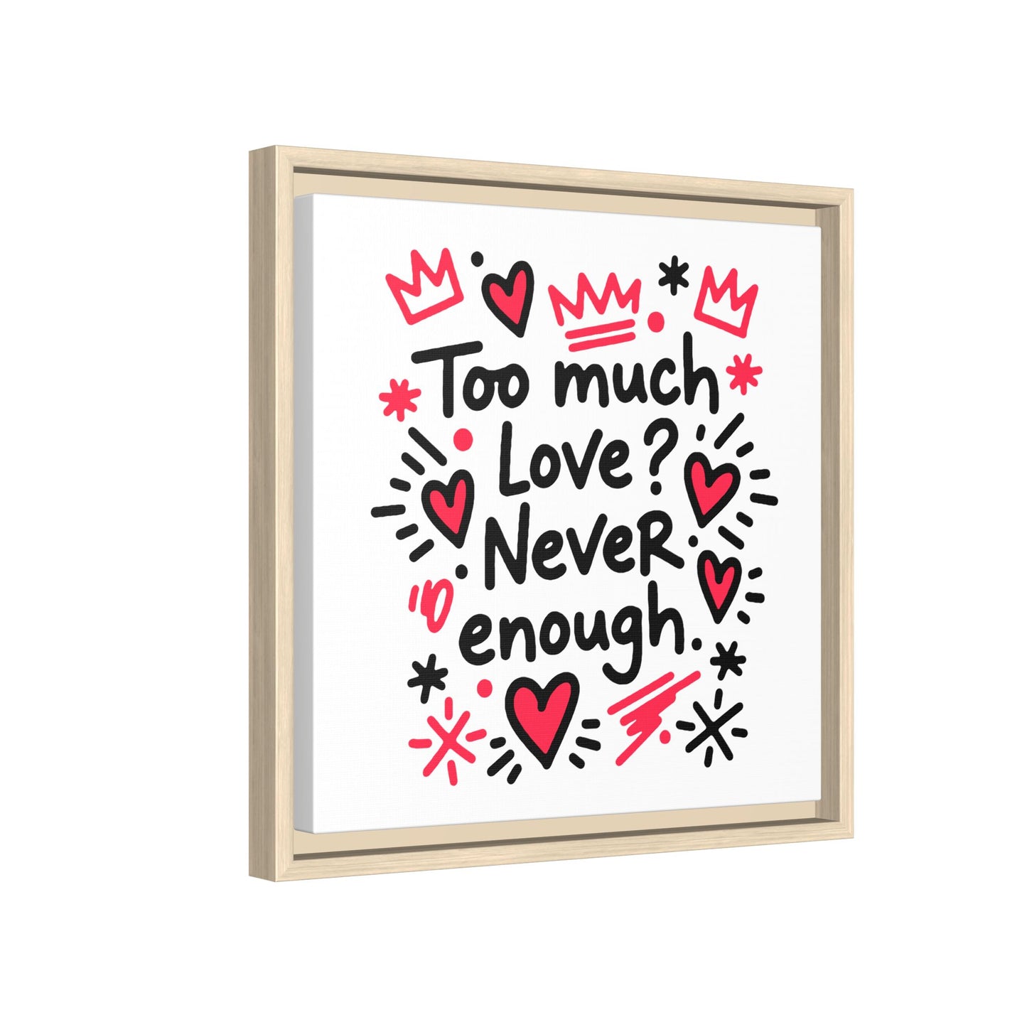 Too Much Love? Never Enough - Framed Canvas