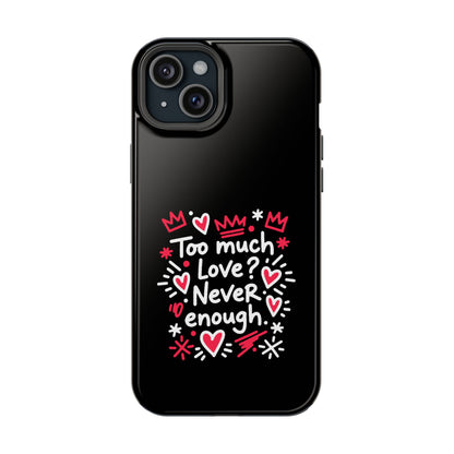 Too Much Love? Never Enough - Magnetic Phone Case