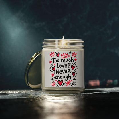 Too Much Love? Never Enough - Scented Candle
