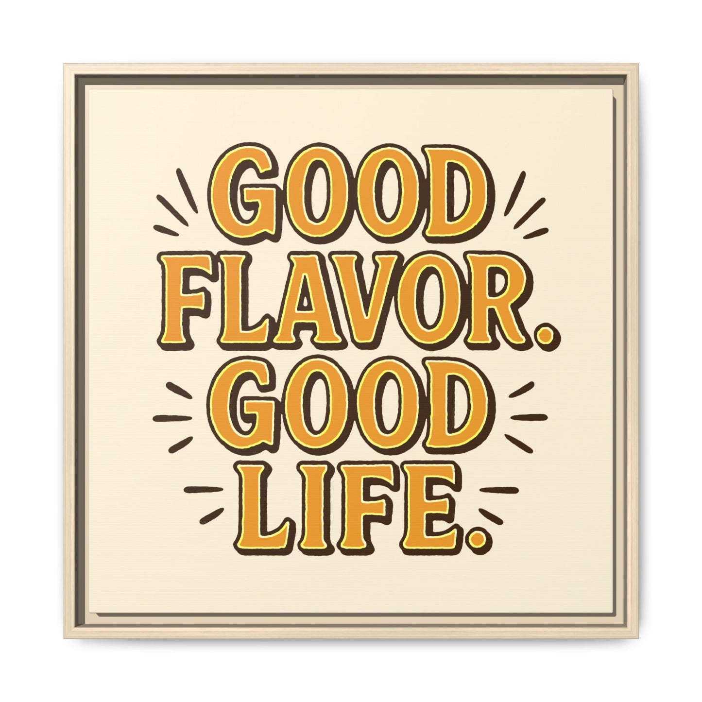 Good Flavor. Good Life. - Framed Canvas