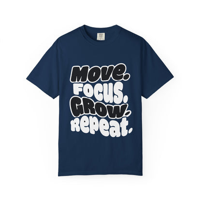 Move. Focus. Grow. Repeat. - T-Shirt