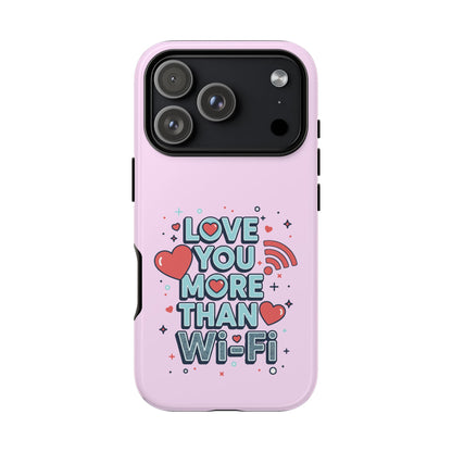 Love You More Than Wi‑Fi - Phone Case
