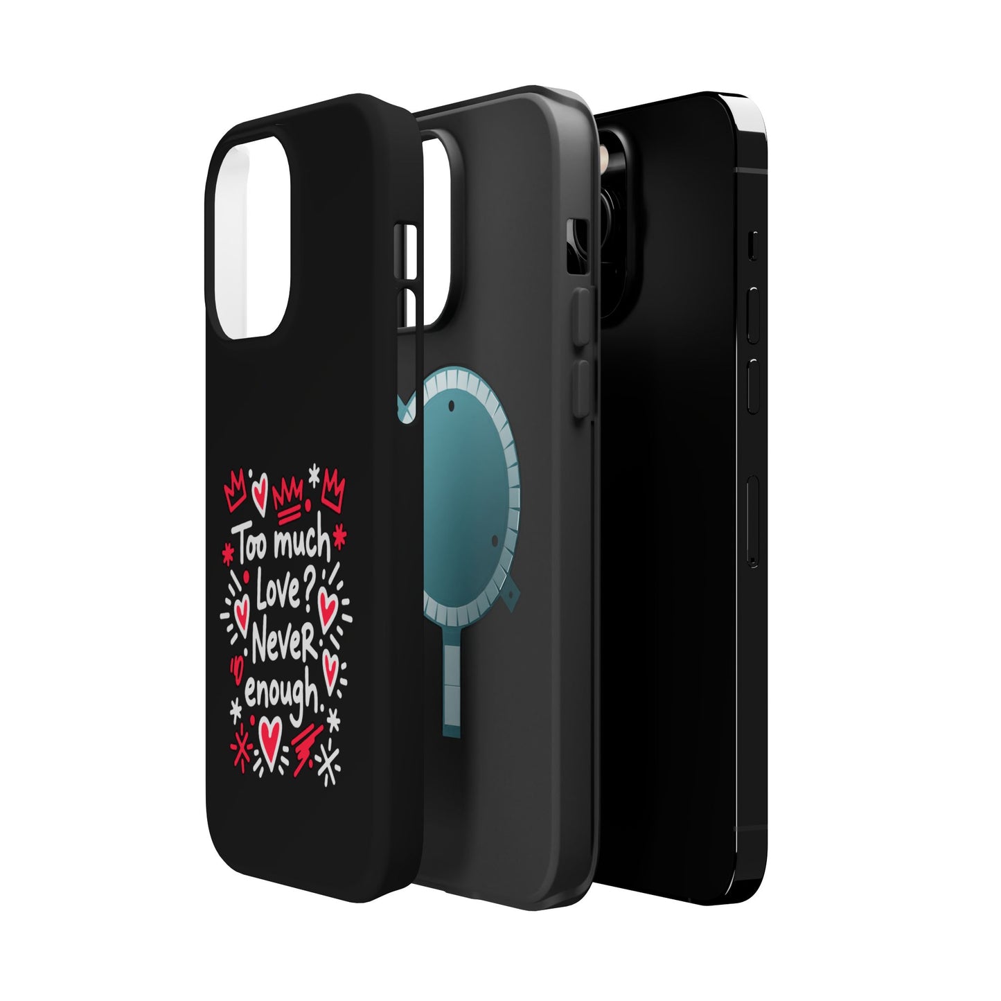 Too Much Love? Never Enough - Magnetic Phone Case