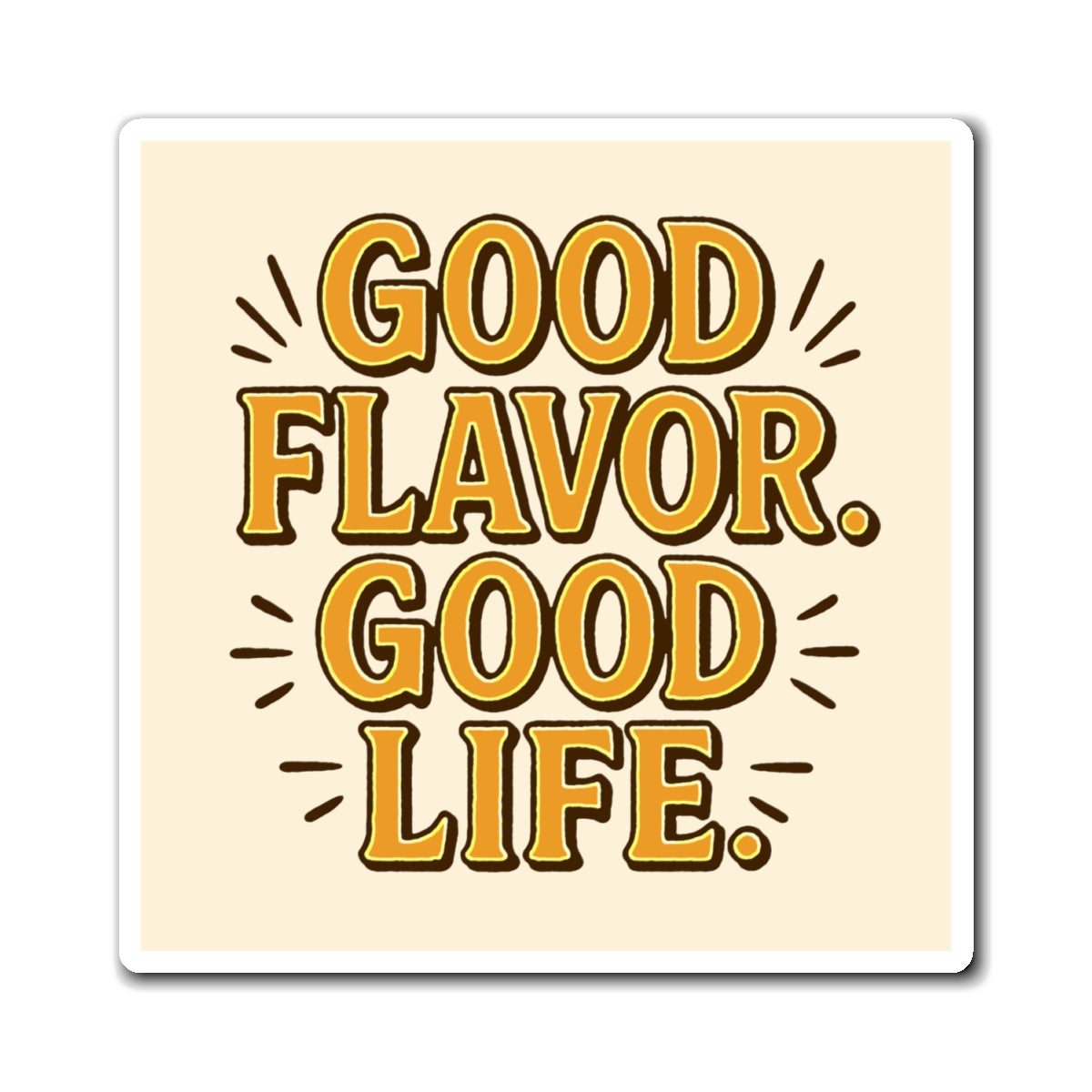 Good Flavor. Good Life. - Magnet