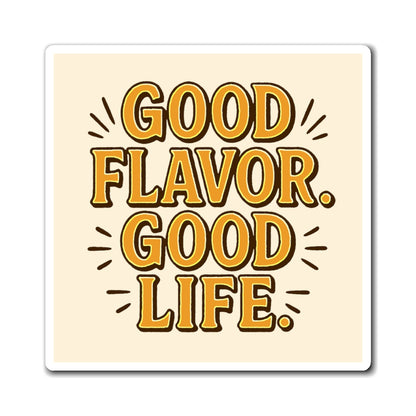 Good Flavor. Good Life. - Magnet
