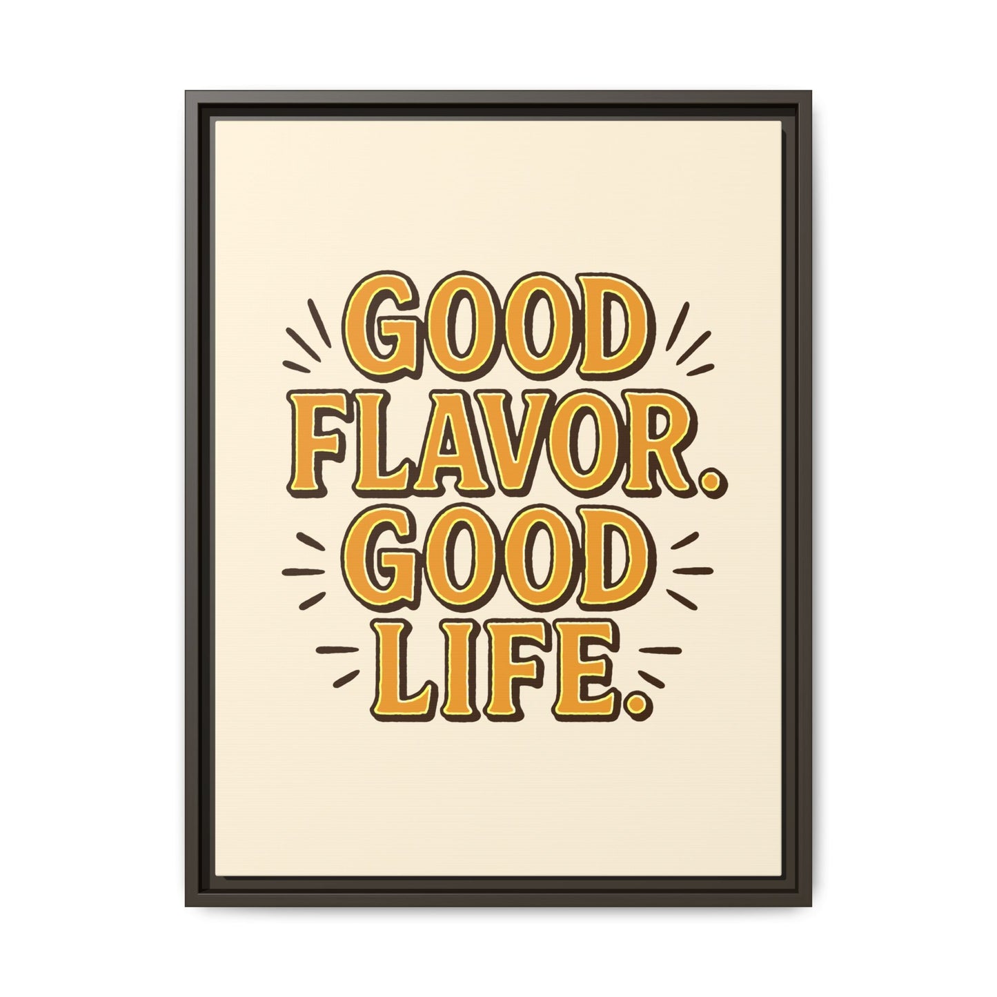 Good Flavor. Good Life. - Framed Canvas