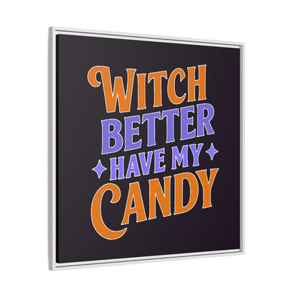 Witch Better Have My Candy - Framed Canvas