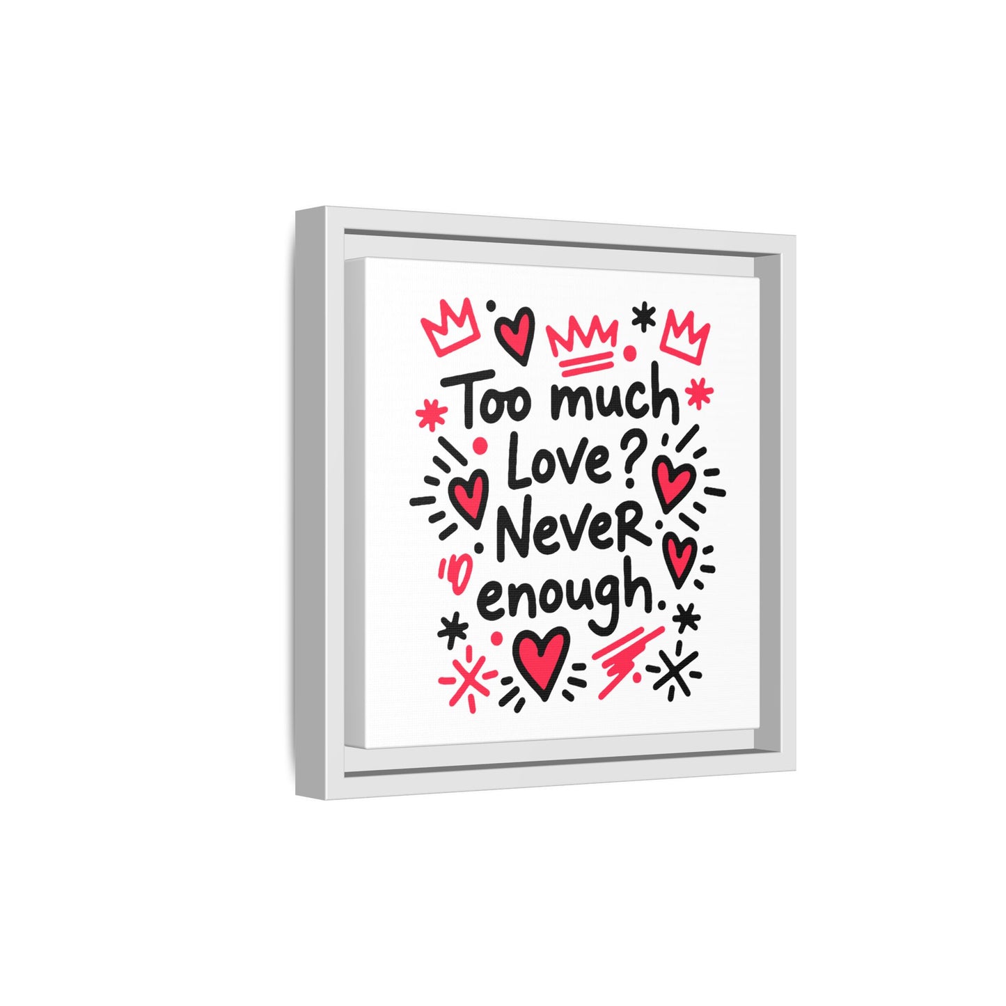 Too Much Love? Never Enough - Framed Canvas