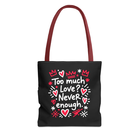 Too Much Love? Never Enough - Tote Bag